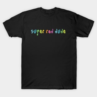 Super Rad Dude T-Shirt